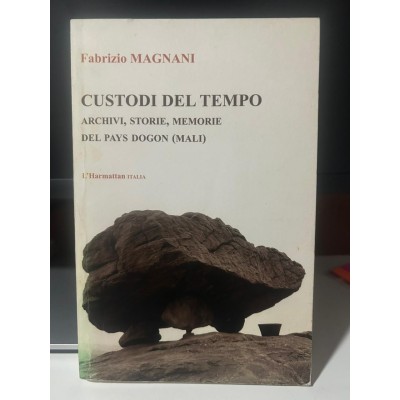 Custodi del tempo. Archivi, storie, memorie del Pays Dogon (Mali) Custodi del tempo. Archivi, storie, memorie del Pays Dogon (Mali)