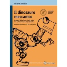 Il dinosauro meccanico. I ragazzi della terza K alle prese con un'invenzione straordinaria. Con espansione online