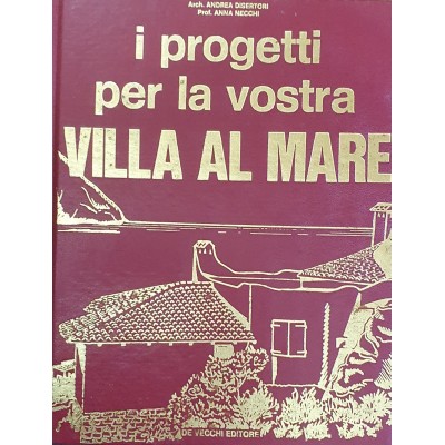 I PROGETTI PER LA VOSTRA VILLA AL MARE