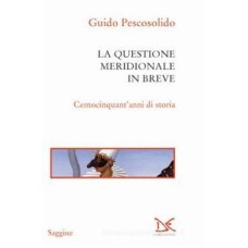 La questione meridionale in breve. Centocinquant'anni di storia