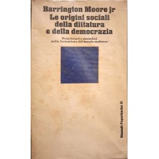 Le origini sociali della dittatura e della democrazia - Proprietari e contadini nella formazione del mondo moderno