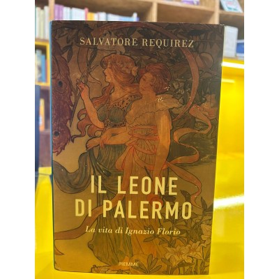 Il Leone di Palermo. La vita di Ignazio Florio