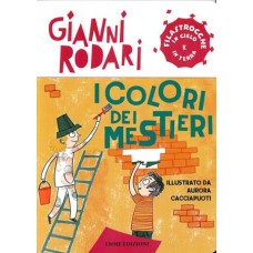 I colori dei mestieri. Filastrocche in cielo e in terra (Ed. illustrata)