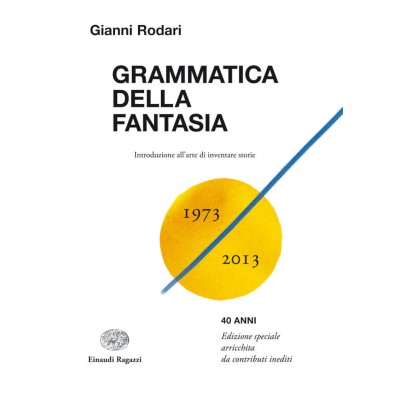 Grammatica della fantasia – Introduzione all’arte di inventare storie – 40 anni
