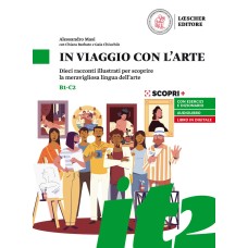 In viaggio con l'arte-B1 - C2- Dieci racconti illustrati per scoprire la meravigliosa lingua dell’arte