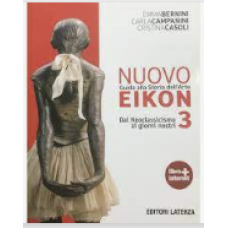 Nuovo Eikon. Guida alla storia dell'arte - per il triennio - Vol. 3 - Dal 700 a oggi
